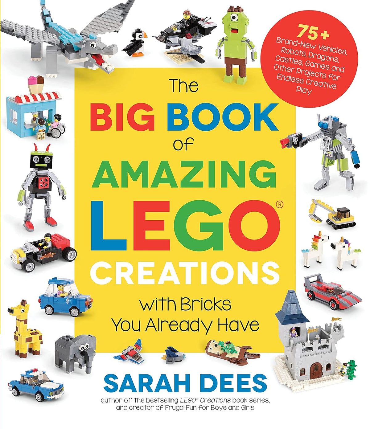 The Big Book of Amazing LEGO® Creations with Bricks You Already Have